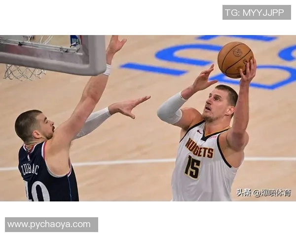 快船对决掘金约基奇展现全能实力引发球迷热议